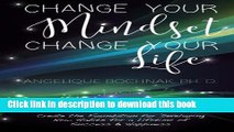 Read Change Your Mindset Change Your Life: Create the Foundation for Developing New Habits for a