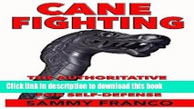Read Cane Fighting: The Authoritative Guide to Using the Cane or Walking Stick for Self-Defense