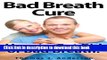 Download Bad Breath Cure: How To Get Rid Of Bad Breath!  PDF Online