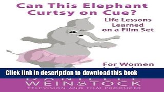 Read Can This Elephant Curtsy on Cue?: Life Lessons Learned on a Film Set for Women in Business
