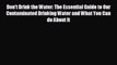 READ book Don't Drink the Water: The Essential Guide to Our Contaminated Drinking Water and