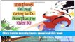 [PDF] 100 Things I m Not Going to Do Now That I m Over 50, Updated [Download] Online