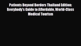 Free [PDF] Downlaod Patients Beyond Borders Thailand Edition: Everybody's Guide to Affordable