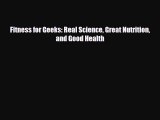 FREE DOWNLOAD Fitness for Geeks: Real Science Great Nutrition and Good Health# READ ONLINE