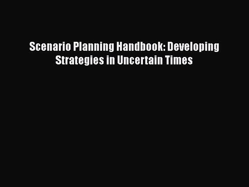 READ book  Scenario Planning Handbook: Developing Strategies in Uncertain Times  Full Free