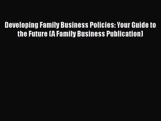 READ book  Developing Family Business Policies: Your Guide to the Future (A Family Business