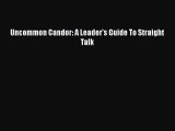 Free Full [PDF] Downlaod  Uncommon Candor: A Leader's Guide To Straight Talk  Full Ebook Online