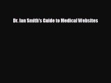 FREE DOWNLOAD Dr. Ian Smith's Guide to Medical Websites# READ ONLINE