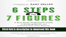 [Download] 6 Steps to 7 Figures: A Real Estate Professional s Guide to Building Wealth and