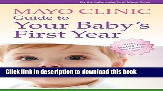 Read Mayo Clinic Guide to Your Baby s First Year: From Doctors Who Are Parents, Too! Ebook Free