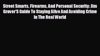 Free [PDF] Downlaod Street Smarts Firearms And Personal Security: Jim Grover'S Guide To Staying
