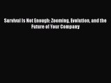 DOWNLOAD FREE E-books  Survival Is Not Enough: Zooming Evolution and the Future of Your Company