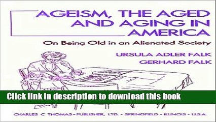 [PDF] Ageism, the Aged, and Aging in America: On Being Old in an Alienated Society [Read] Full Ebook