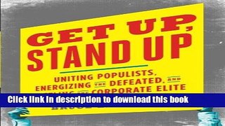 Read Book Get Up, Stand Up: Uniting Populists, Energizing the Defeated, and Battling the Corporate