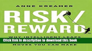 Read Book Risk/Reward: Why Intelligent Leaps and Daring Choices Are the Best Career Moves You Can