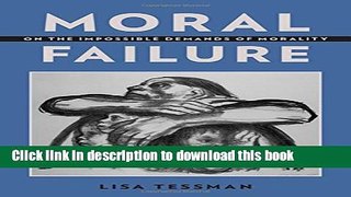 Read Book Moral Failure: On the Impossible Demands of Morality ebook textbooks