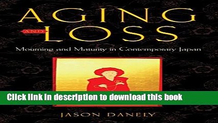 [PDF] Aging and Loss: Mourning and Maturity in Contemporary Japan (Global Perspectives on Aging)