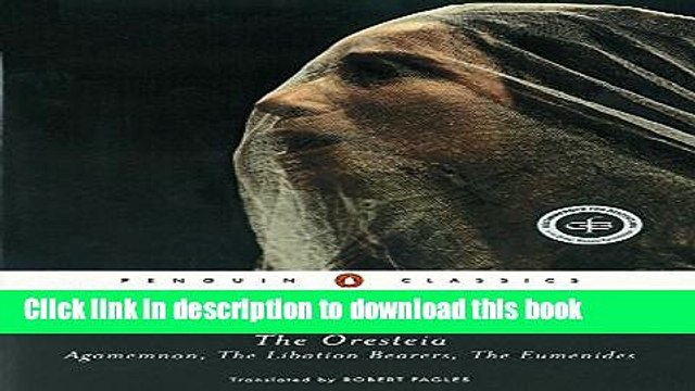 Read The Oresteia: Agamemnon; The Libation Bearers; The Eumenides Ebook Free
