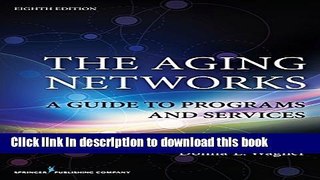 [PDF] The Aging Networks, 8th Edition: A Guide to Programs and Services [Download] Full Ebook