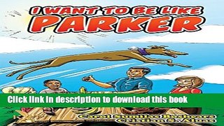 Read I Want To Be Like Parker Ebook Free