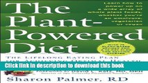 Read The Plant-Powered Diet: The Lifelong Eating Plan for Achieving Optimal Health, Beginning