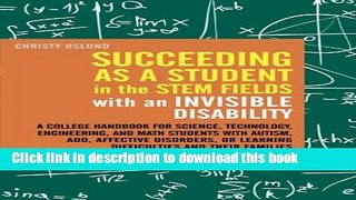 Read Succeeding as a Student in the STEM Fields with an Invisible Disability: A College Handbook