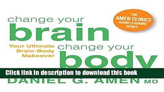 Read Change Your Brain, Change Your Body: Your Ultimate Brain-Body Makeover Ebook Free