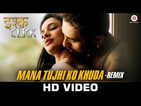 Mana Tujhi Ko Khuda REMIX - Ishq Click - Sara Loren, Adhyayan Suman & Sanskriti Jain - Ankit Tiwari