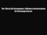 READ FREE FULL EBOOK DOWNLOAD  The Thirty-Six Stratagems: A Modern Interpretation Of A Strategy