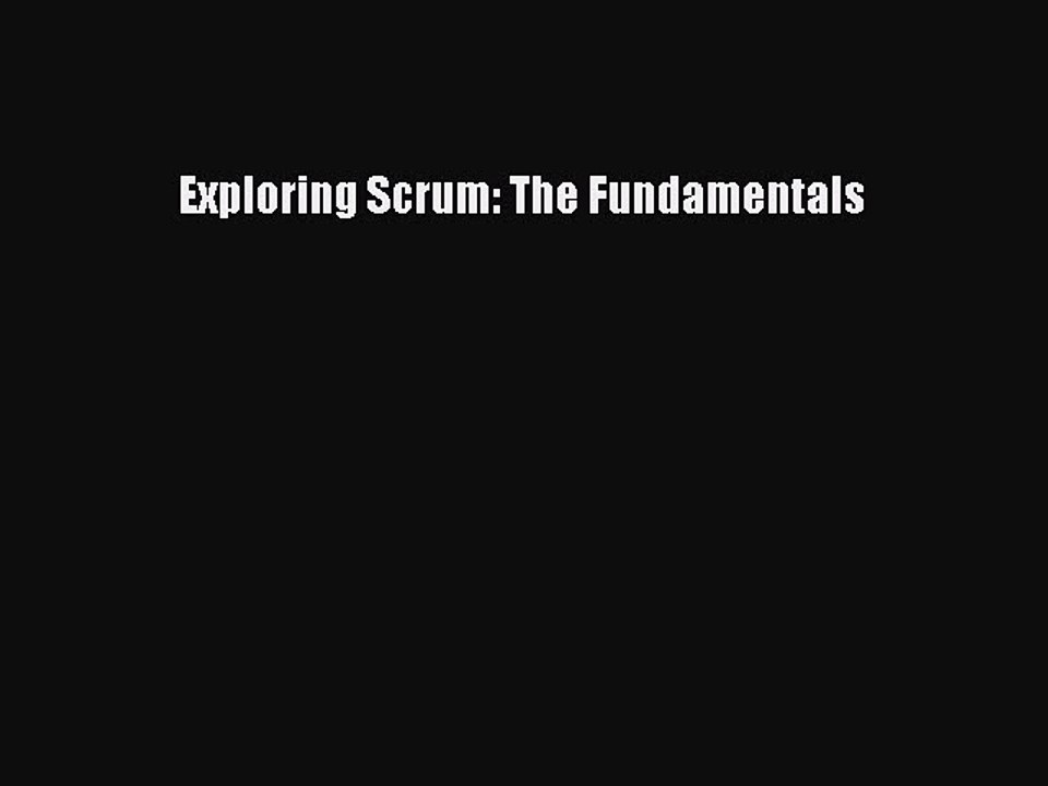 READ FREE FULL EBOOK DOWNLOAD  Exploring Scrum: The Fundamentals  Full Free