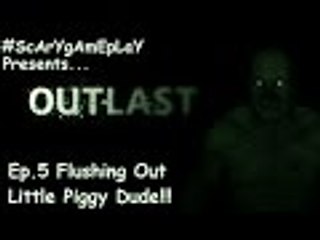 OUTLAST PT.5 - [Flushing Out Little Piggy Dude] - #ScArYgAmEpLaY