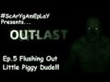 OUTLAST PT.5 - [Flushing Out Little Piggy Dude] - #ScArYgAmEpLaY