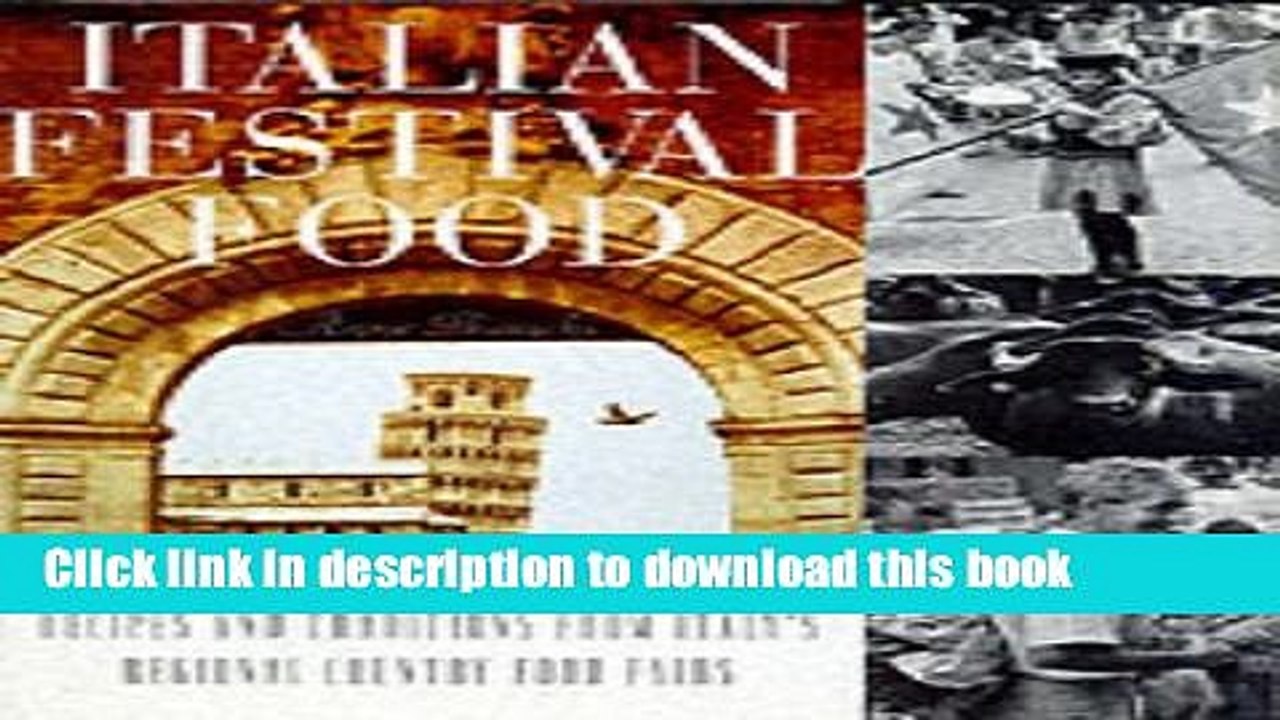 Download Italian Festival Food: Recipes and Traditions from Italy s Regional Country Food Fairs