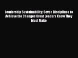READ book  Leadership Sustainability: Seven Disciplines to Achieve the Changes Great Leaders