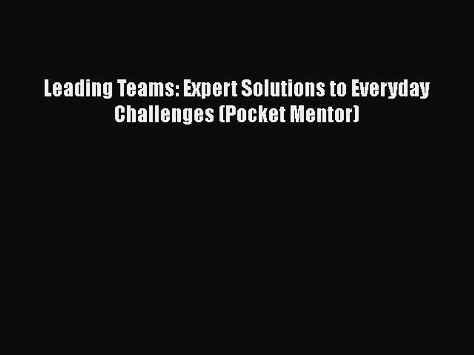 READ book  Leading Teams: Expert Solutions to Everyday Challenges (Pocket Mentor)  Full E-Book