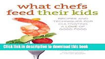 Read What Chefs Feed Their Kids: Recipes And Techniques For Cultivating A Love Of Good Food Ebook