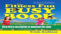 Read The Fitness Fun Busy Book: 365 Creative Games   Activities to Keep Your Child Moving and