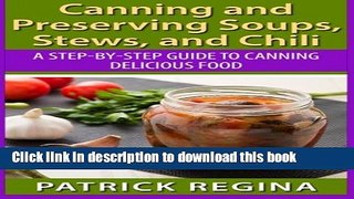 Download Canning and Preserving Soups, Stews, and Chili: A Step-by-Step Guide to Canning Delicious