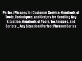 READ book  Perfect Phrases for Customer Service: Hundreds of Tools Techniques and Scripts