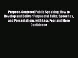 READ book  Purpose-Centered Public Speaking: How to Develop and Deliver Purposeful Talks Speeches