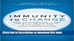 Read Immunity to Change: How to Overcome It and Unlock the Potential in Yourself and Your