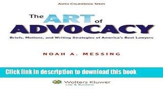 Read The Art of Advocacy: Briefs, Motions, and Writing Strategies of America s Best Lawyers (Aspen