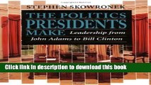 Read The Politics Presidents Make: Leadership from John Adams to Bill Clinton, Revised Edition