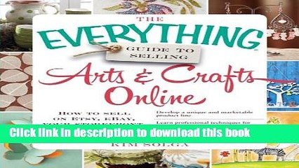 Read The Everything Guide to Selling Arts   Crafts Online: How to sell on Etsy, eBay, your