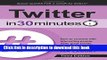 Read Twitter In 30 Minutes (3rd Edition): How to connect with interesting people, write great