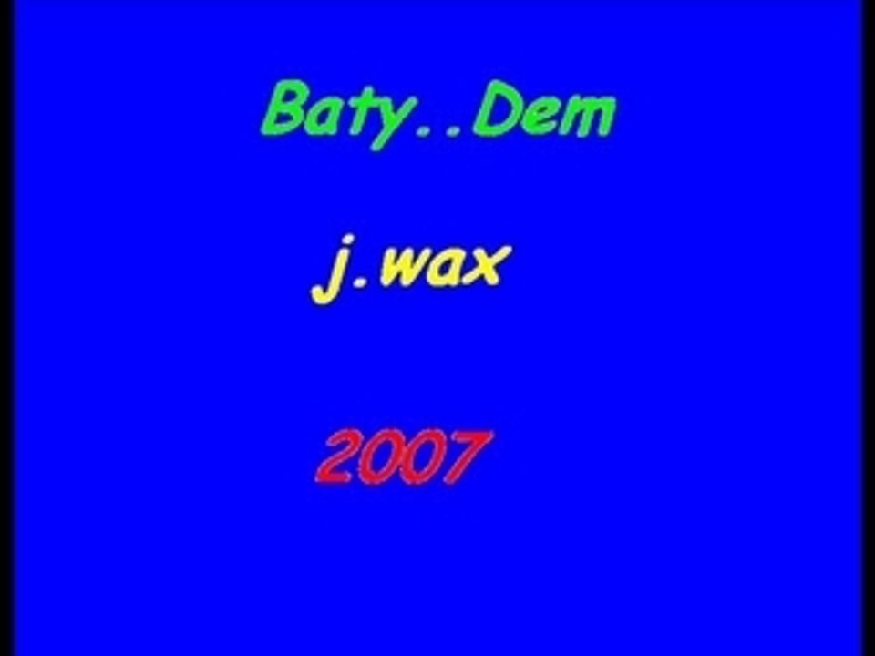 Baty dem j.wax 2007