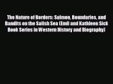 READ book The Nature of Borders: Salmon Boundaries and Bandits on the Salish Sea (Emil and