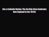 EBOOK ONLINE Not a Catholic Nation: The Ku Klux Klan Confronts New England in the 1920s#