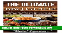 PDF The Ultimate BBQ Guide: Includes Marinades, Rubs, Sauces, Meat, Poultry, Fish, Sides AND Salad