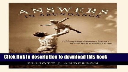 Download Answers in Abundance: A Miraculous Adoption Journey as Told from a Father s Heart  EBook